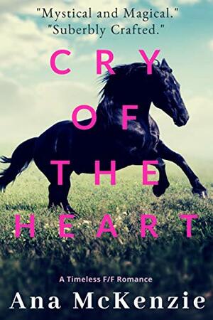 Cry Of The Heart by Ana McKenzie