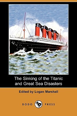 The Sinking of the Titanic and Great Sea Disasters (Dodo Press) by 