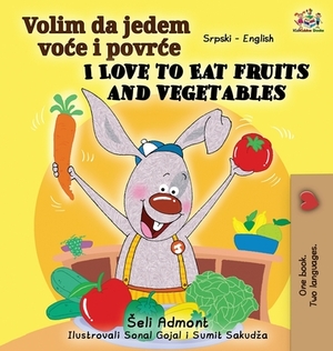 I Love to Eat Fruits and Vegetables (Serbian English Bilingual Book - Latin alphabet) by Kidkiddos Books, Shelley Admont