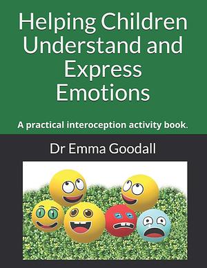 Helping Children Understand and Express Emotions: A practical interoception activity book by Emma Goodall