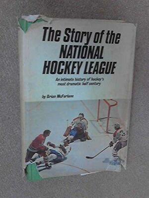 The Story of the National Hockey League: An Intimate History of Hockey's Most Dramatic Half Century by Brian McFarlane