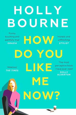 How Do You Like Me Now? by Holly Bourne
