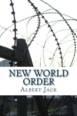 New World Order: The Bilderberg Conspiracy and the Last Man in London by Albert Jack