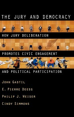 The Jury and Democracy the Jury and Democracy: How Jury Deliberation Promotes Civic Engagement and Politicahow Jury Deliberation Promotes Civic Engage by Philip J. Weiser, John Gastil, E. Pierre Deess