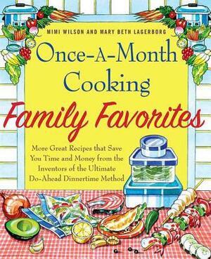 Once-A-Month Cooking Family Favorites: More Great Recipes That Save You Time and Money from the Inventors of the Ultimate Do-Ahead Dinnertime Method by Mary Beth Lagerborg, Mimi Wilson