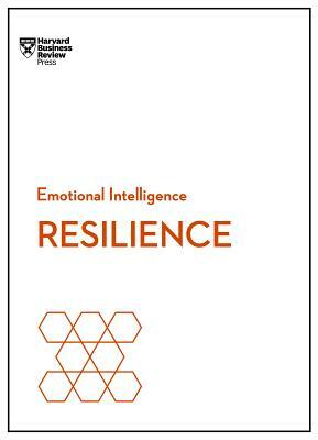 Resilience (HBR Emotional Intelligence Series) by Harvard Business Review, Jeffrey A. Sonnenfeld, Daniel Goleman