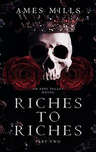 Riches to Riches: Part Two by Ames Mills