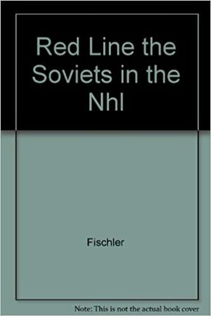 Red Line: The Soviets in the NHL by Stan Fischler