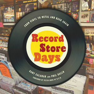 Record Store Days: From Vinyl to Digital and Back Again by Gary Calamar, Phil Gallo, Peter Buck