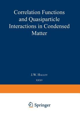 Correlation Functions and Quasiparticle Interactions in Condensed Matter by 