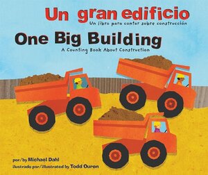 Un Gran Edificio/One Big Building: Un Libro Para Contar Sobre Construccion/A Counting Book about Construction by Michael Dahl