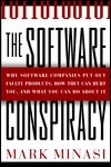 The Software Conspiracy: Why Software Companies Put Out Faulty Products, How They Can Hurt You, and What You Can Do about It by Mark Minasi