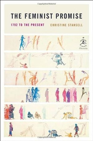The Feminist Promise: 1792 to the Present (Modern Library Chronicles) by Christine Stansell