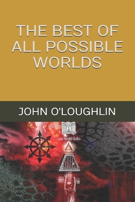 The Best of All Possible Worlds by John O'Loughlin