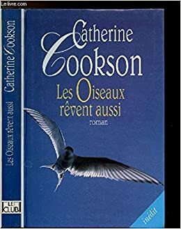 Les oiseaux rêvent aussi by Catherine Cookson