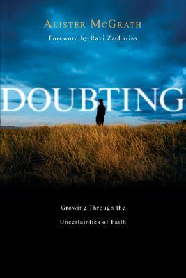 Doubting: Growing Through the Uncertainties of Faith by Ravi Zacharias, Alister E. McGrath