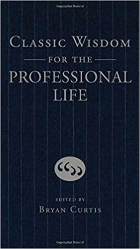 Classic Wisdom for the Professional Life by Bryan Curtis