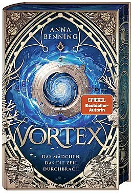 Vortex - Das Mädchen, das die Zeit durchbrach Schmuckausgabe: Band 2 by Anna Benning