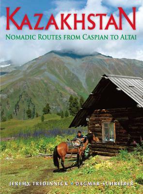 Kazakhstan: Nomadic Routes from Caspian to Altai by Jeremy Tredinnick, Dagmar Schreiber