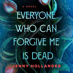 Book cover for Everyone Who Can Forgive Me Is Dead by Jenny Hollander