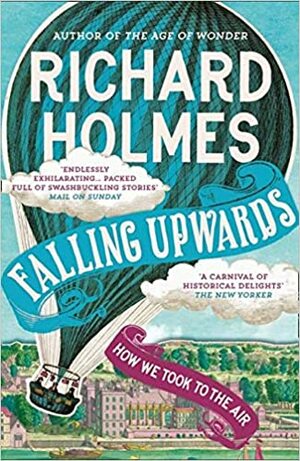 Falling Upwards: How We Took to the Air by Richard Holmes