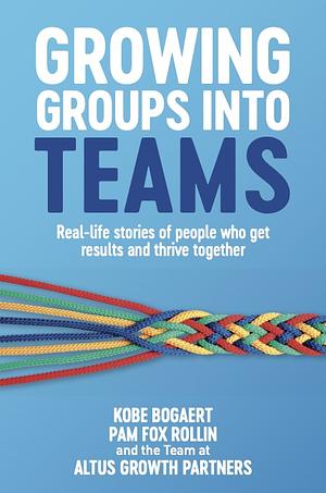 Growing Groups into Teams by Pam Fox Rollin, Kobe Bogaert