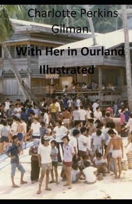 With Her in Ourland Illustrated by Charlotte Perkins Gilman