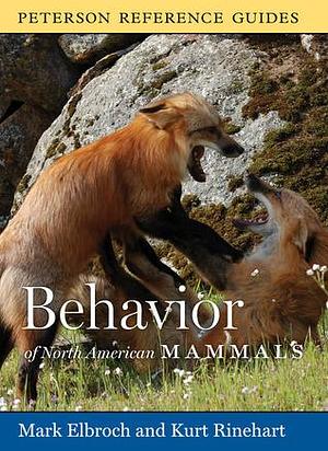 Peterson Reference Guide To The Behavior Of North American Mammals by Kurt Rinehart, Mark Elbroch, Mark Elbroch