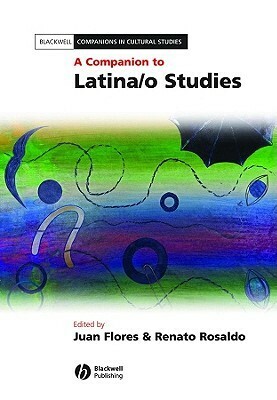 A Companion to Latina/o Studies by Renato Rosaldo, Juan Flores