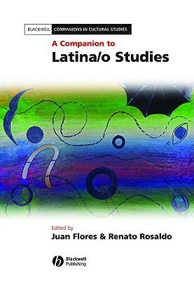 A Companion to Latina/o Studies by Juan Flores, Renato Rosaldo