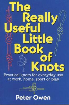 The Really Useful Little Book of Knots by Peter Owen