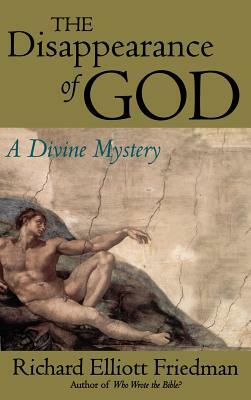 The Disappearance of God: A Divine Mystery by Richard Elliott Friedman