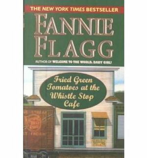 Fried Green Tomatoes at the Whistlestop Cafe by Fannie Flagg