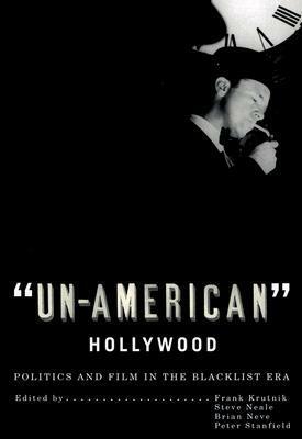 Un-American' Hollywood: Politics and Film in the Blacklist Era by Frank Krutnik