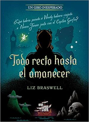 Todo recto hasta el amanecer by Liz Braswell