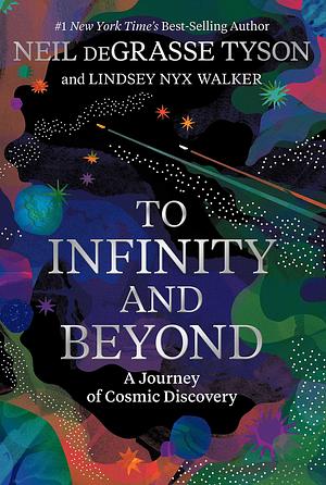 To Infinity and Beyond by Neil deGrasse Tyson, Neil deGrasse Tyson, Lindsey Nyx Walker