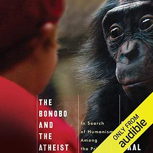 The Bonobo and the Atheist: In Search of Humanism Among the Primates by Frans de Waal