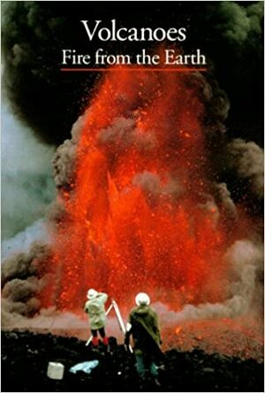 Volcanoes: Fire from the Earth by Maurice Krafft