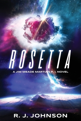 Rosetta: A Jim Meade Martian P.I. Novel by R. J. Johnson