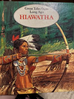 Great tales from long ago: Hiawatha by Henry Wadsworth Longfellow