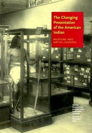 The Changing Presentation of the American Indian: Museums and Native Cultures by W. Richard West Jr.