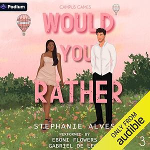 Would You Rather by Stephanie Alves