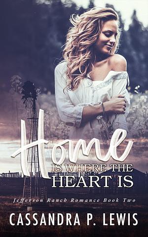 Home is Where the Heart is by Cas Lewis, Cas Lewis