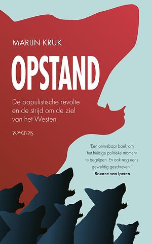 Opstand. De populistische revolte en de strijd om de ziel van het Westen by Marijn Kruk