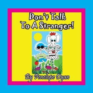 Don't Talk To A Stranger! by Penelope Dyan