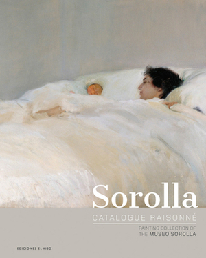 Sorolla Catalogue Raisonné. Painting Collection of the Museo Sorolla by Blanca Pons-Sorolla