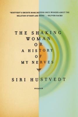 The Shaking Woman or a History of My Nerves by Siri Hustvedt
