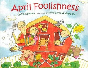 April Foolishness by Nadine Bernard Westcott, Teresa Bateman