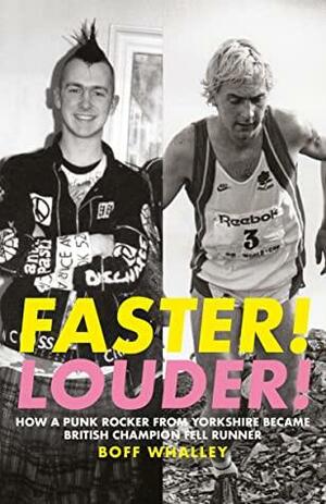 Faster! Louder!: How a punk rocker from Yorkshire became British Champion Fell Runner by Boff Whalley