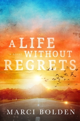 A Life Without Regrets by Marci Bolden